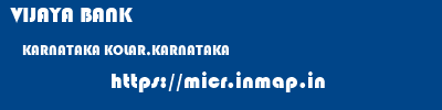 VIJAYA BANK  KARNATAKA KOLAR,KARNATAKA    micr code